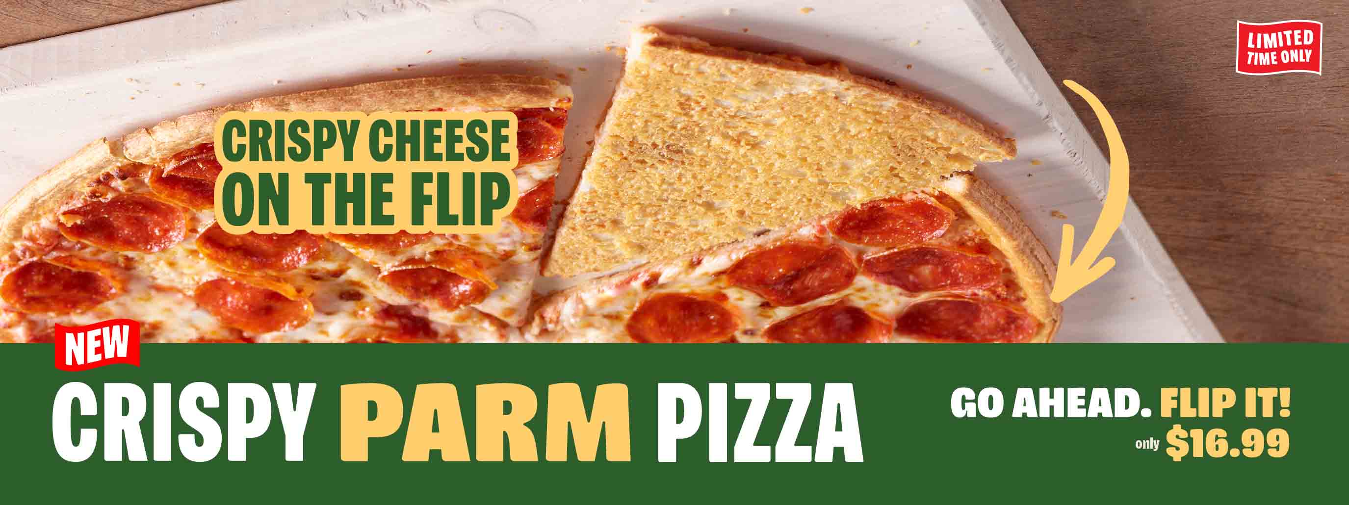 CRISPY PARM PIZZA, $16.99, LIMITED TIME ONLY